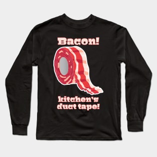 Bacon!... Kitchen's Duct Tape! Long Sleeve T-Shirt